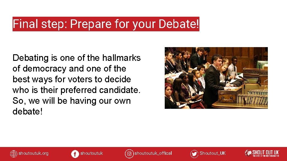 Final step: Prepare for your Debate! Debating is one of the hallmarks of democracy
