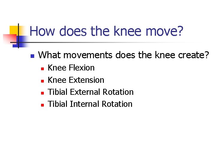 How does the knee move? n What movements does the knee create? n n