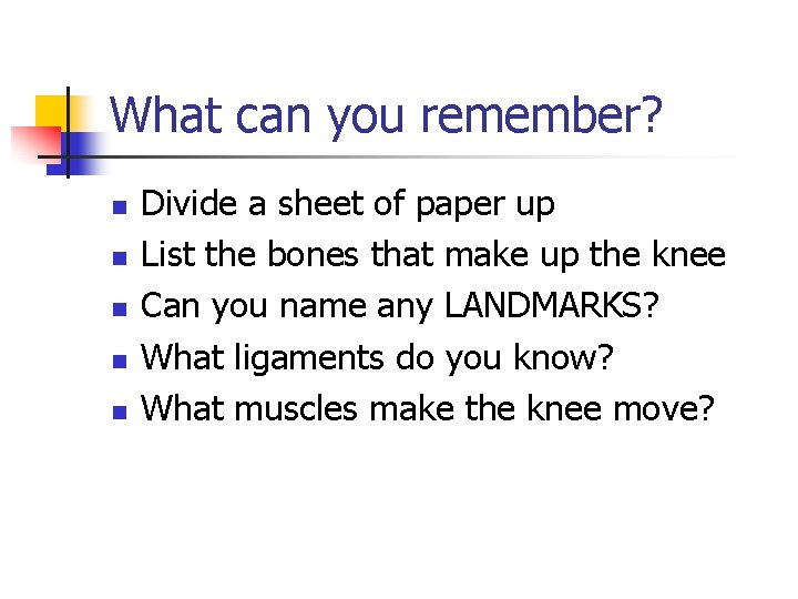 What can you remember? n n n Divide a sheet of paper up List