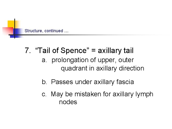 Structure, continued … 7. “Tail of Spence” = axillary tail a. prolongation of upper,