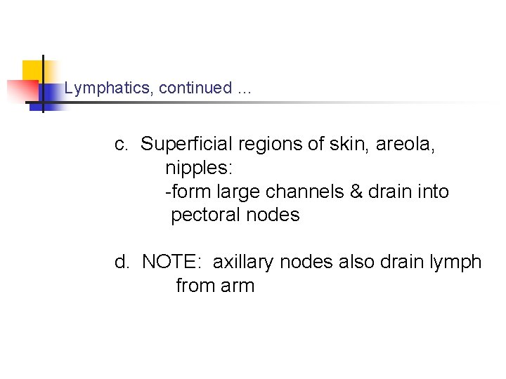 Lymphatics, continued … c. Superficial regions of skin, areola, nipples: -form large channels &
