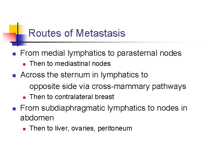 Routes of Metastasis n From medial lymphatics to parasternal nodes n n Across the