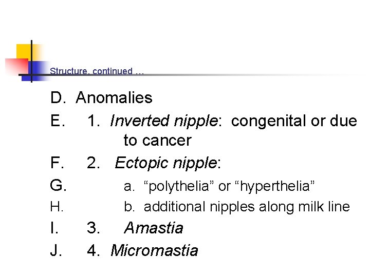 Structure, continued … D. Anomalies E. 1. Inverted nipple: congenital or due to cancer
