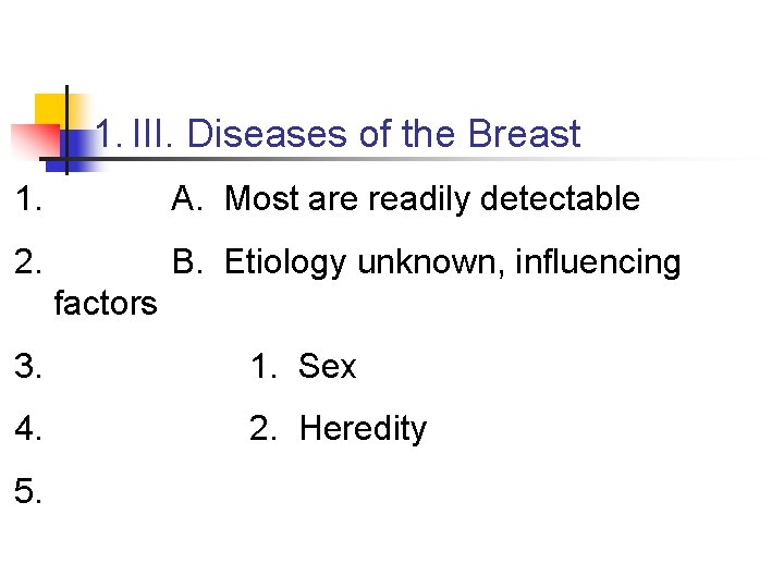 1. III. Diseases of the Breast 1. A. Most are readily detectable 2. B.