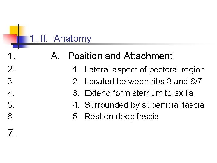 1. II. Anatomy 1. 2. 3. 4. 5. 6. 7. A. Position and Attachment