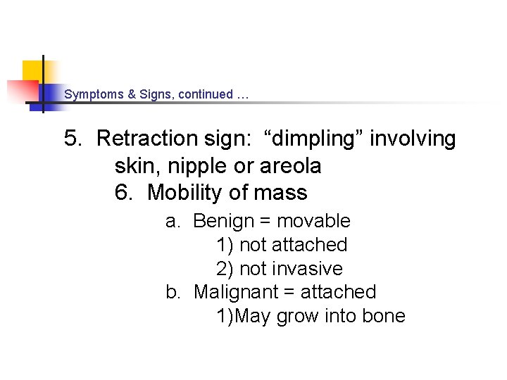 Symptoms & Signs, continued … 5. Retraction sign: “dimpling” involving skin, nipple or areola