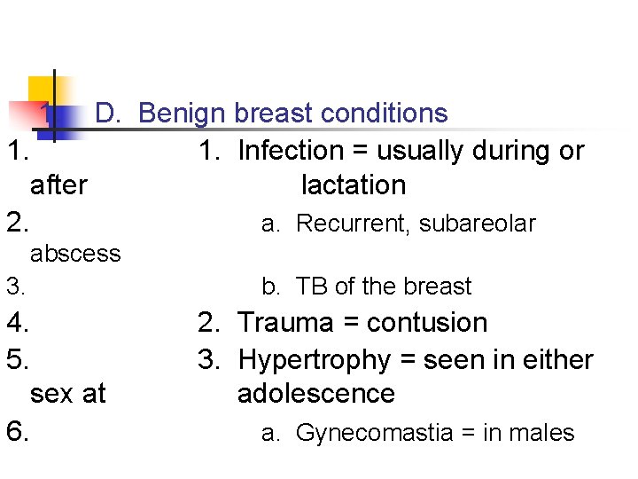 1. D. Benign breast conditions 1. 1. Infection = usually during or after lactation