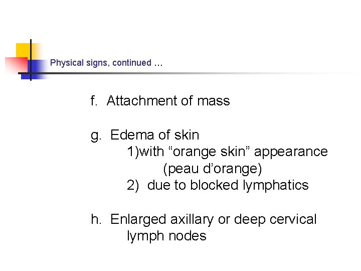 Physical signs, continued … f. Attachment of mass g. Edema of skin 1)with “orange