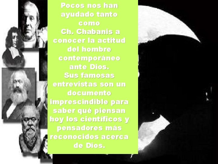 Pocos nos han ayudado tanto como Ch. Chabanis a conocer la actitud del hombre