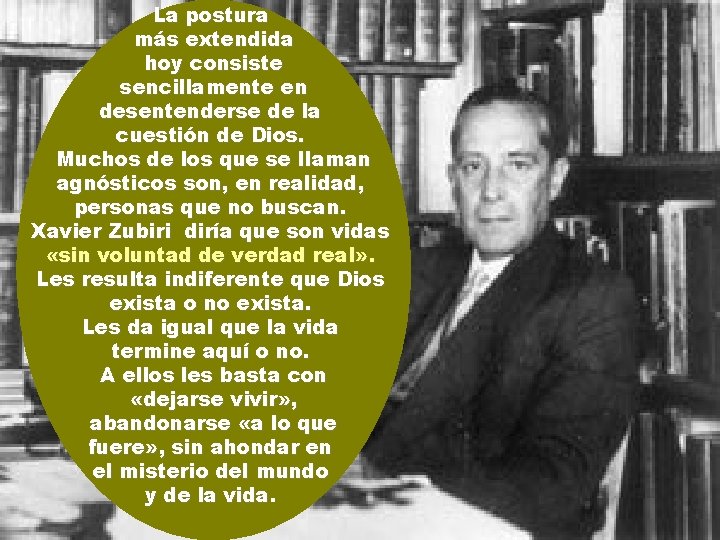 La postura más extendida hoy consiste sencillamente en desentenderse de la cuestión de Dios.