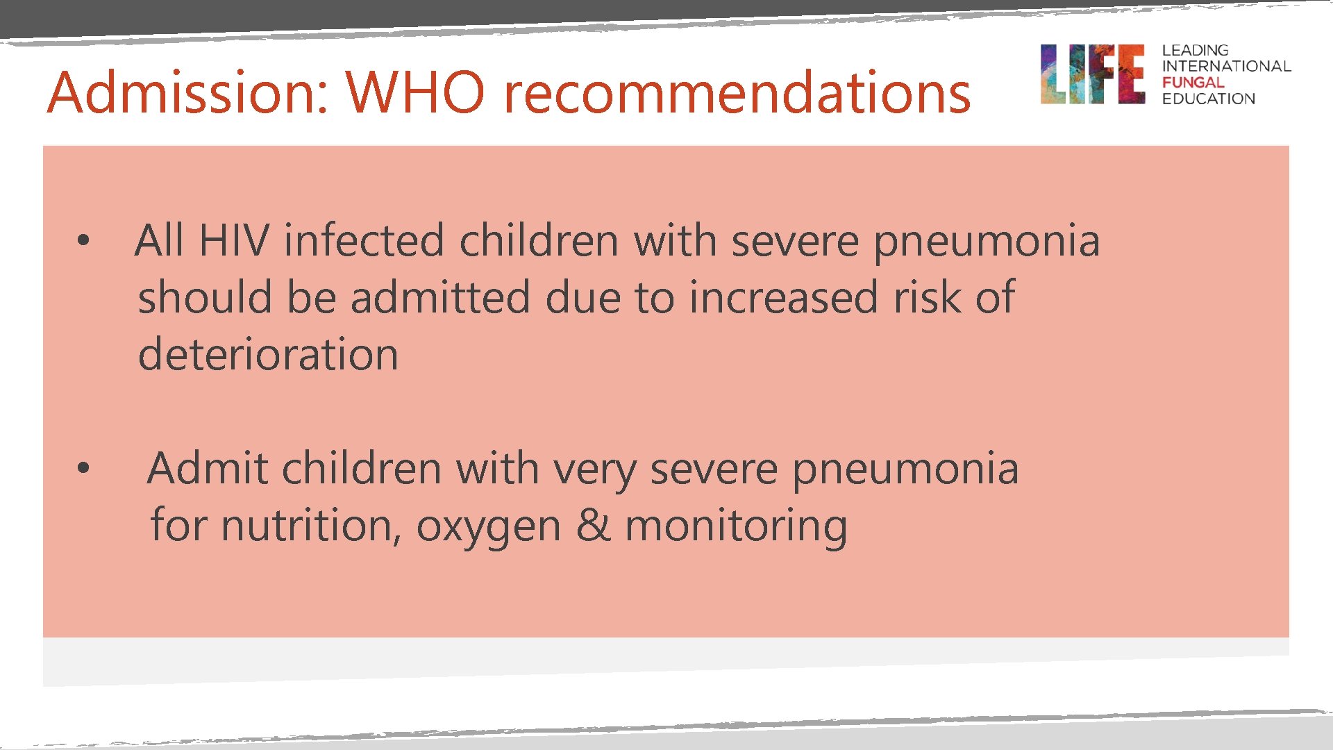 Admission: WHO recommendations • All HIV infected children with severe pneumonia should be admitted