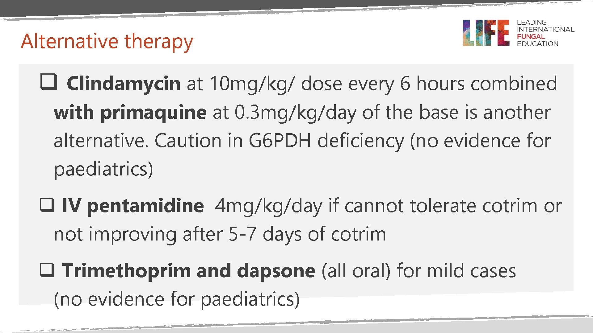 Alternative therapy q Clindamycin at 10 mg/kg/ dose every 6 hours combined with primaquine