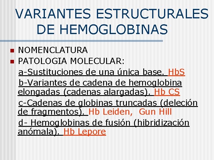 VARIANTES ESTRUCTURALES DE HEMOGLOBINAS n n NOMENCLATURA PATOLOGIA MOLECULAR: a-Sustituciones de una única base.