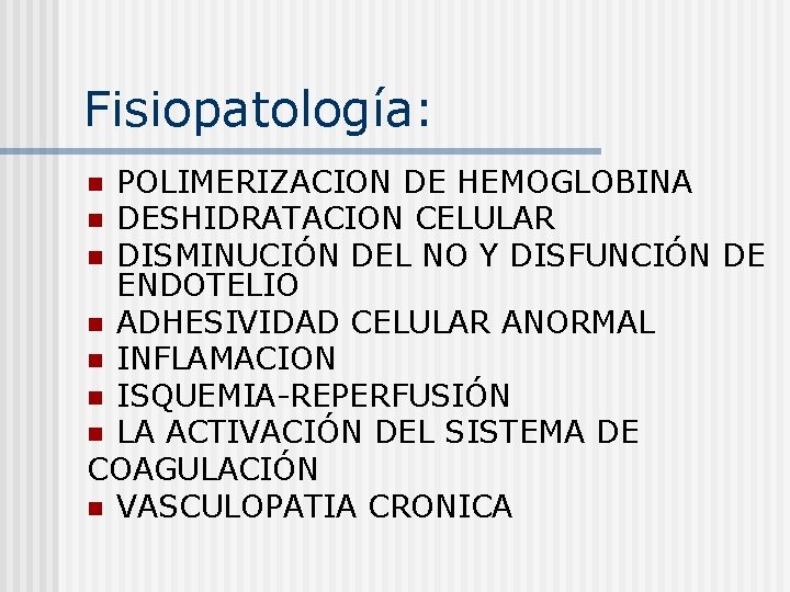 Fisiopatología: POLIMERIZACION DE HEMOGLOBINA n DESHIDRATACION CELULAR n DISMINUCIÓN DEL NO Y DISFUNCIÓN DE