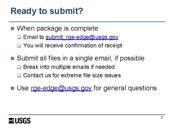 Ready to submit? n When package is complete Email to submit_rge-edge@usgs. gov q You