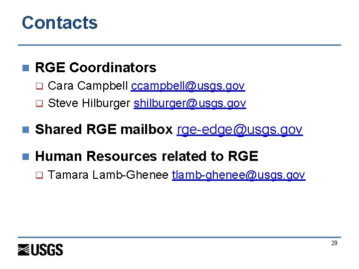 Contacts n RGE Coordinators Cara Campbell ccampbell@usgs. gov q Steve Hilburger shilburger@usgs. gov q