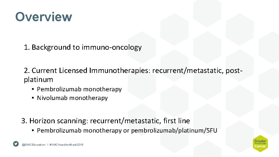 Overview 1. Background to immuno-oncology 2. Current Licensed Immunotherapies: recurrent/metastatic, postplatinum • Pembrolizumab monotherapy