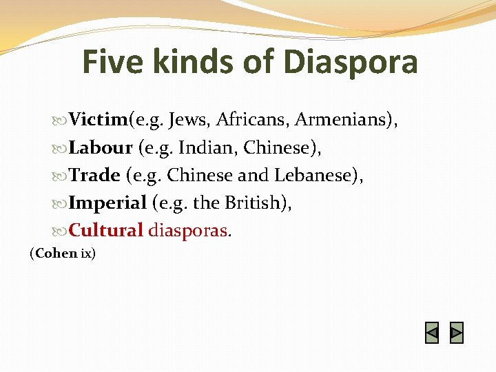 Five kinds of Diaspora Victim(e. g. Jews, Africans, Armenians), Labour (e. g. Indian, Chinese),