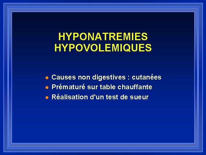 HYPONATREMIES HYPOVOLEMIQUES l l l Causes non digestives : cutanées Prématuré sur table chauffante