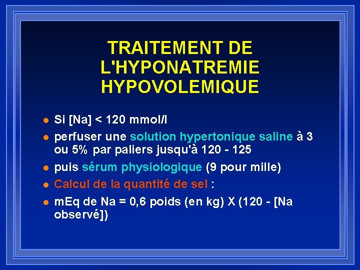 TRAITEMENT DE L'HYPONATREMIE HYPOVOLEMIQUE l l l Si [Na] < 120 mmol/l perfuser une