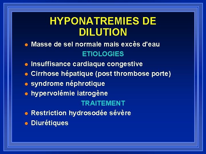 HYPONATREMIES DE DILUTION l l l l Masse de sel normale mais excès d'eau