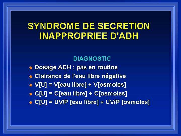 SYNDROME DE SECRETION INAPPROPRIEE D'ADH l l l DIAGNOSTIC Dosage ADH : pas en