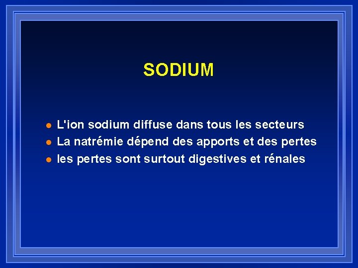 SODIUM l l l L'ion sodium diffuse dans tous les secteurs La natrémie dépend