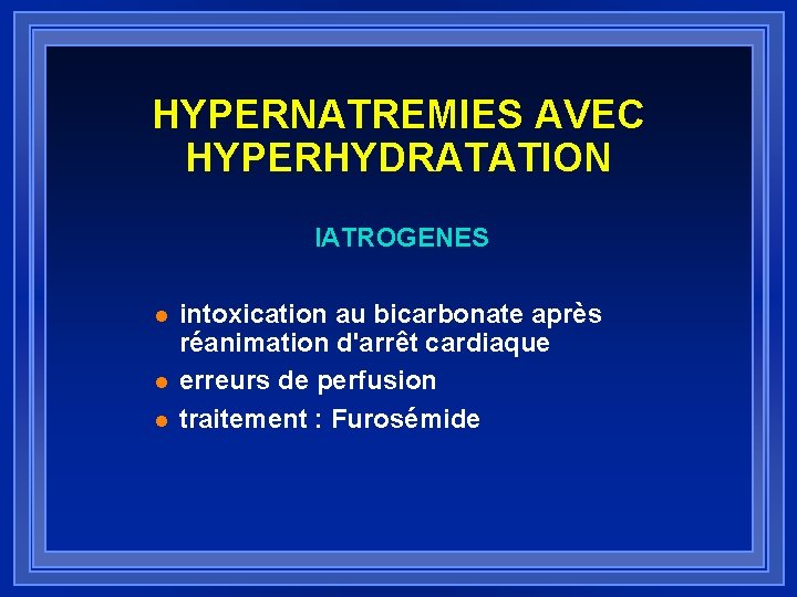 HYPERNATREMIES AVEC HYPERHYDRATATION IATROGENES l l l intoxication au bicarbonate après réanimation d'arrêt cardiaque