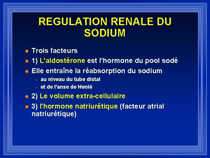 REGULATION RENALE DU SODIUM l l l Trois facteurs 1) L'aldostérone est l'hormone du