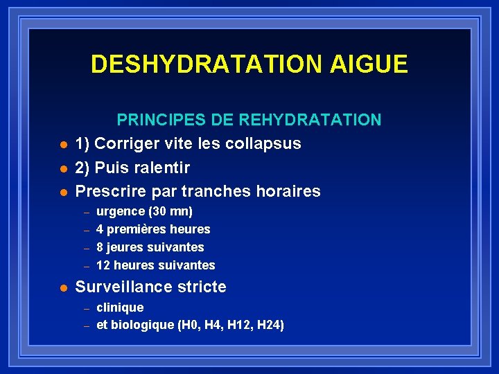 DESHYDRATATION AIGUE l l l PRINCIPES DE REHYDRATATION 1) Corriger vite les collapsus 2)