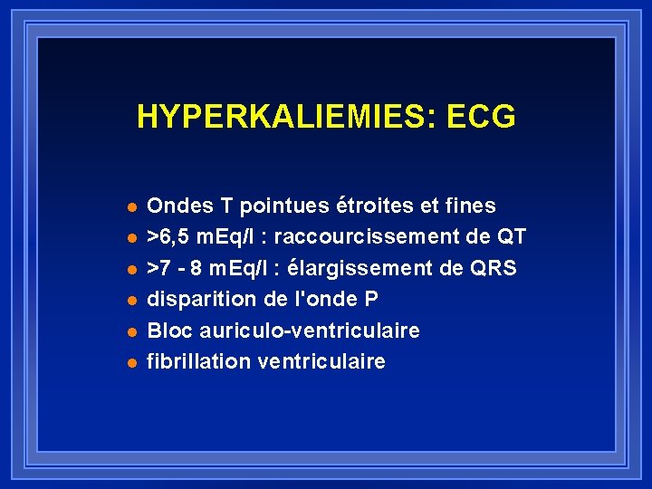 HYPERKALIEMIES: ECG l l l Ondes T pointues étroites et fines >6, 5 m.
