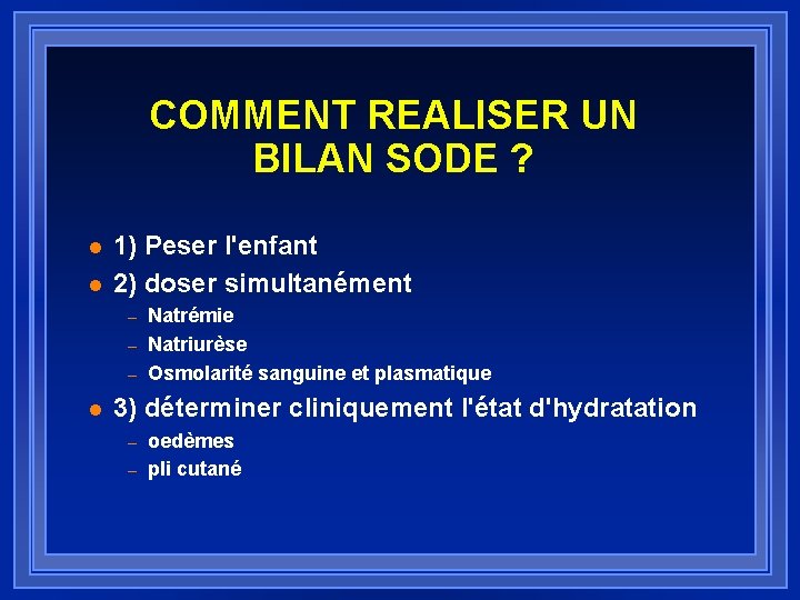 COMMENT REALISER UN BILAN SODE ? l l 1) Peser l'enfant 2) doser simultanément