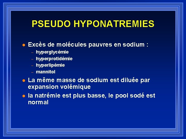 PSEUDO HYPONATREMIES l Excès de molécules pauvres en sodium : – – l l