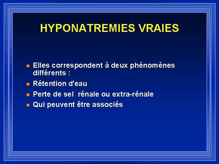 HYPONATREMIES VRAIES l l Elles correspondent à deux phénomènes différents : Rétention d'eau Perte