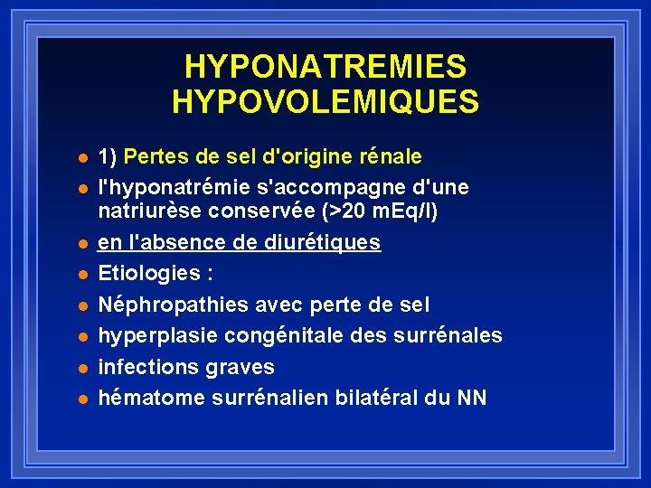 HYPONATREMIES HYPOVOLEMIQUES l l l l 1) Pertes de sel d'origine rénale l'hyponatrémie s'accompagne