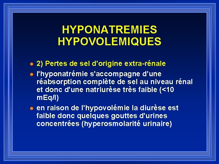 HYPONATREMIES HYPOVOLEMIQUES l l l 2) Pertes de sel d'origine extra-rénale l'hyponatrémie s'accompagne d'une