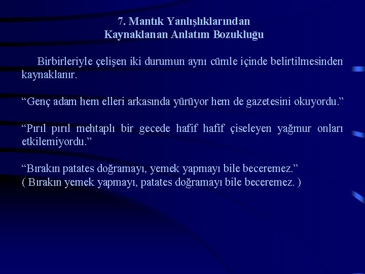 7. Mantık Yanlışlıklarından Kaynaklanan Anlatım Bozukluğu Birbirleriyle çelişen iki durumun aynı cümle içinde belirtilmesinden