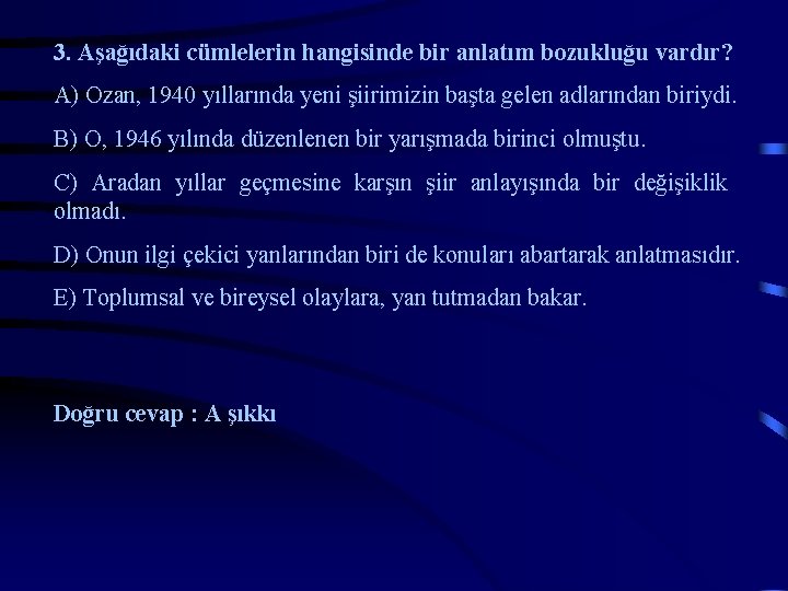 3. Aşağıdaki cümlelerin hangisinde bir anlatım bozukluğu vardır? A) Ozan, 1940 yıllarında yeni şiirimizin