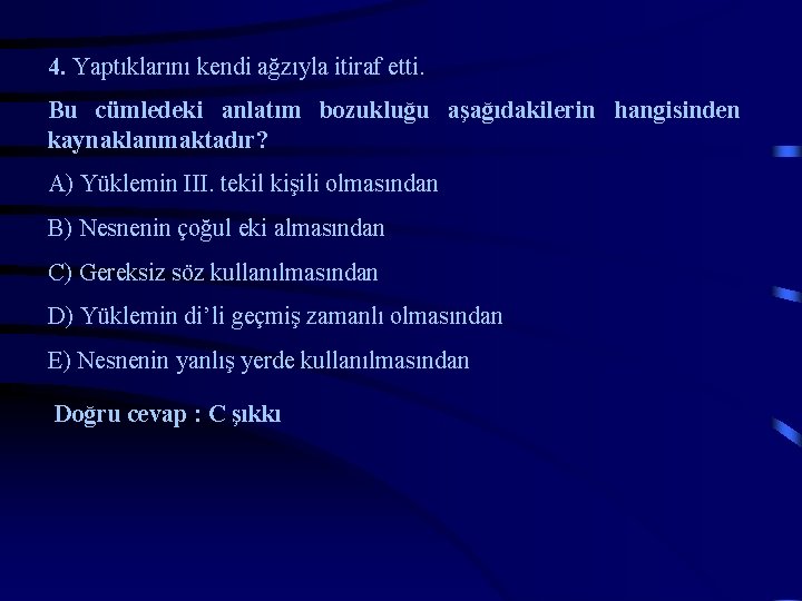 4. Yaptıklarını kendi ağzıyla itiraf etti. Bu cümledeki anlatım bozukluğu aşağıdakilerin hangisinden kaynaklanmaktadır? A)