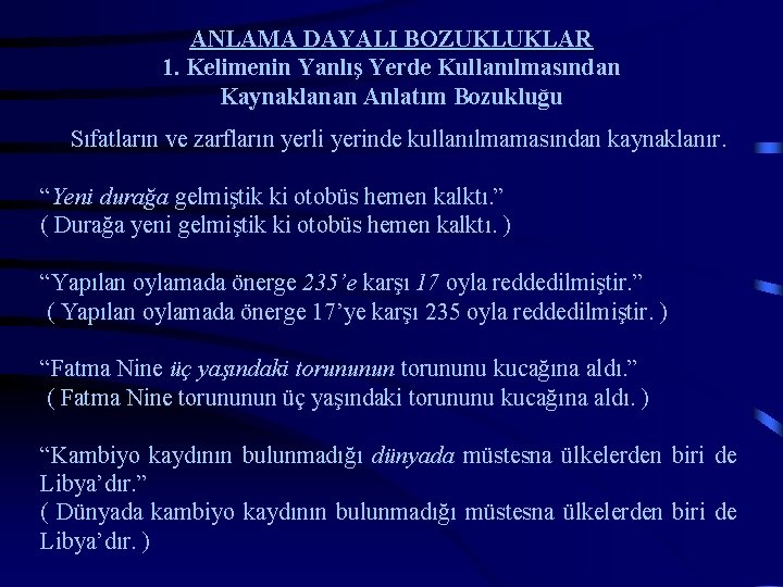 ANLAMA DAYALI BOZUKLUKLAR 1. Kelimenin Yanlış Yerde Kullanılmasından Kaynaklanan Anlatım Bozukluğu Sıfatların ve zarfların