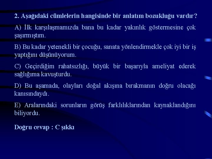 2. Aşağıdaki cümlelerin hangisinde bir anlatım bozukluğu vardır? A) İlk karşılaşmamızda bana bu kadar