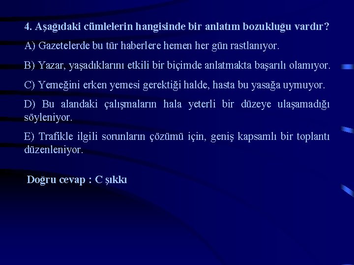 4. Aşağıdaki cümlelerin hangisinde bir anlatım bozukluğu vardır? A) Gazetelerde bu tür haberlere hemen