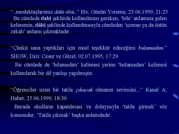 “. . meslektaşlarımız dâhi olsa. . ” Etv, Günün Yorumu, 23. 06. 1999, 21: