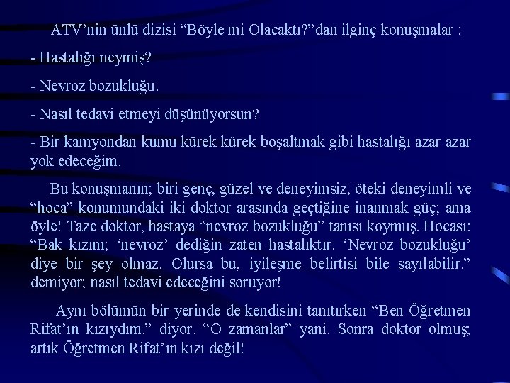 ATV’nin ünlü dizisi “Böyle mi Olacaktı? ”dan ilginç konuşmalar : - Hastalığı neymiş? -