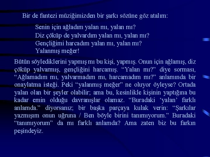 Bir de fantezi müziğimizden bir şarkı sözüne göz atalım: Senin için ağladım yalan mı,