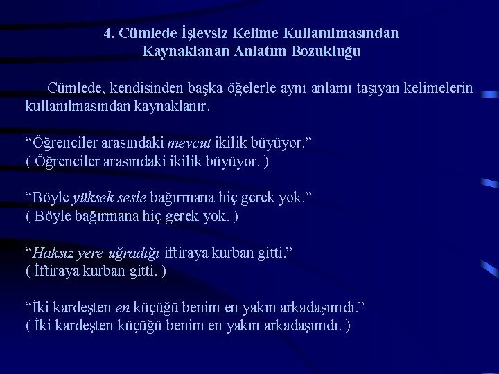 4. Cümlede İşlevsiz Kelime Kullanılmasından Kaynaklanan Anlatım Bozukluğu Cümlede, kendisinden başka öğelerle aynı anlamı