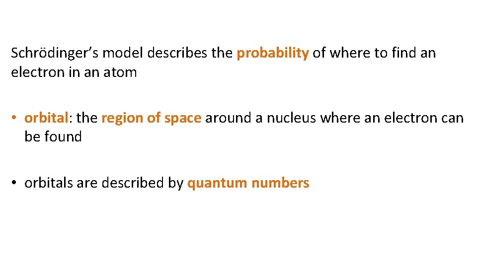 Schrödinger’s model describes the probability of where to find an electron in an atom