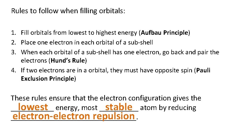 Rules to follow when filling orbitals: 1. Fill orbitals from lowest to highest energy
