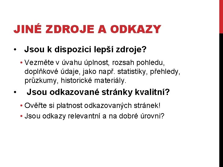 JINÉ ZDROJE A ODKAZY • Jsou k dispozici lepší zdroje? • Vezměte v úvahu JINÉ ZDROJE A ODKAZY • Jsou k dispozici lepší zdroje? • Vezměte v úvahu
