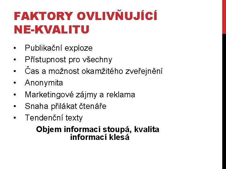 FAKTORY OVLIVŇUJÍCÍ NE-KVALITU • • Publikační exploze Přístupnost pro všechny Čas a možnost okamžitého